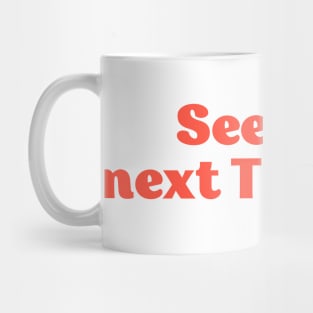 SEE YOU NEXT TUESDAY funny Australian saying cheeky humour Mug